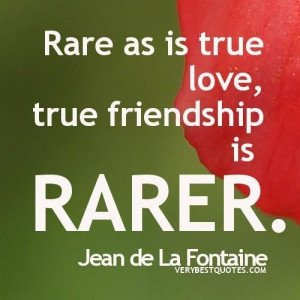 Rare As Is True Love True Friendship Is Rarer - Friendship Quote