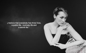 ... Life, Notable Quotes, Three Living, Meryl Streep Quotes, Meryl Streep