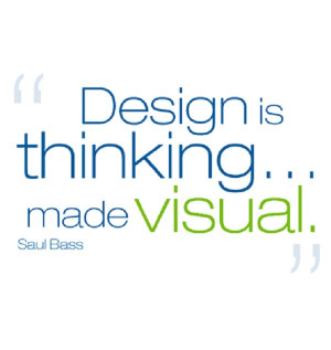 Quote: “Design is thinking made visual.”