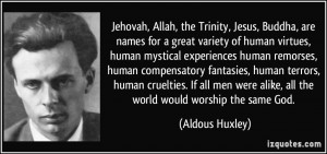 Jehovah, Allah, the Trinity, Jesus, Buddha, are names for a great ...