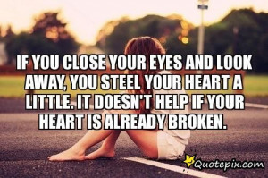 If You Close Your Eyes And Look Away, You Steel Your Heart A Little ...
