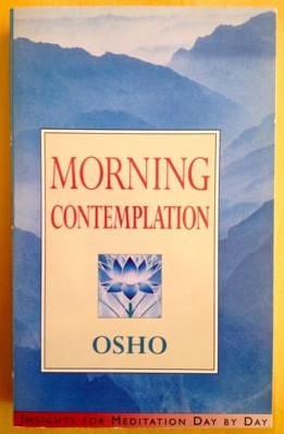 Osho ( Bhagwan Shree Rajneesh ) MORNING CONTEMPLATION. Insights for ...