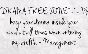 drama free zone please keep your drama inside your head at all times ...