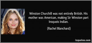 Winston Churchill was not entirely British. His mother was American ...