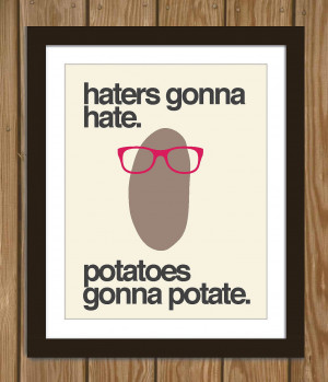 are here: Home › Quotes › Hipster Potato Quote Poster Print Haters ...