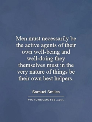 Men must necessarily be the active agents of their own well-being and ...