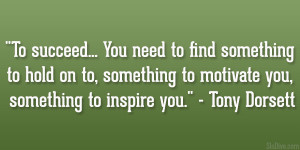 To succeed… You need to find something to hold on to, something to ...