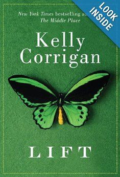 Lift: Kelly Corrigan: Amazon.com: Books