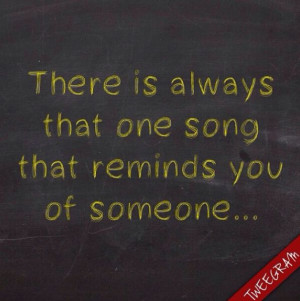There is always that one song that reminds you someone… #tweegram