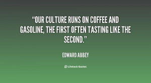 Our culture runs on coffee and gasoline, the first often tasting like ...