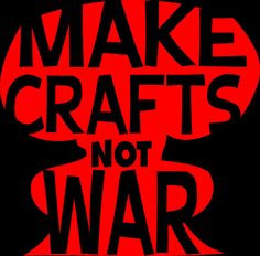 Make Crafts Not War Funny Cute Crafter Crafty T-shirt Knitting Knitter ...