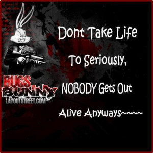 don't take life seriously...