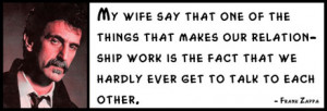 Frank Zappa - my wife say that one of the things that makes our ...