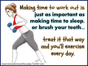 Making time to work out is just as important as making time to sleep ...