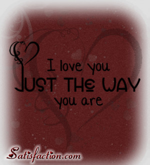 love you just the way you are.