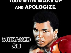 Muhammad Ali Quotes Wake Up And Apologize | Awesome Picture Quotes