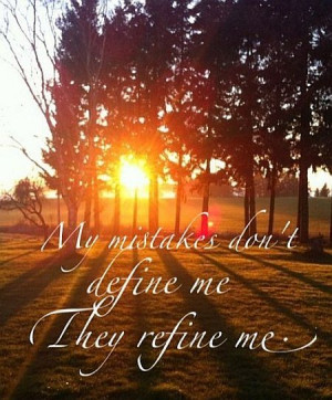 my mistakes don t define me they refine me