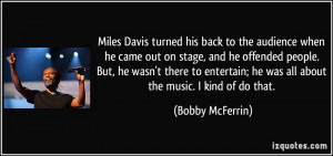 Miles Davis turned his back to the audience when he came out on stage ...