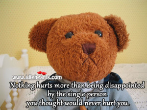Nothing hurts more than being disappointed by the single person you ...