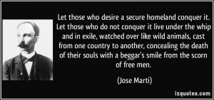 Let those who desire a secure homeland conquer it. Let those who do ...