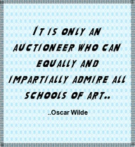 ... Auctioneer Who Can Equally And Impartially Admire All Schools Of Art