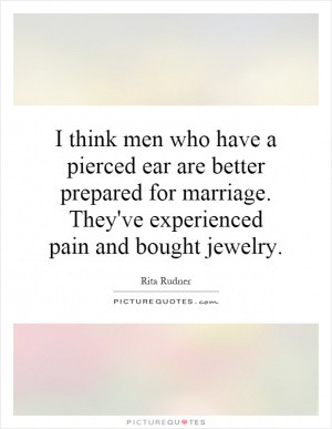 think men who have a pierced ear are better prepared for marriage ...
