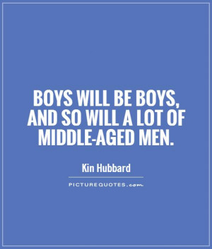... will be boys, and so will a lot of middle-aged men Picture Quote #1