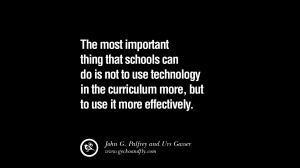 The most important thing that schools can do is not to use technology ...