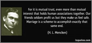 For it is mutual trust, even more than mutual interest that holds ...