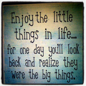 big things, enjoy, life, little things, text