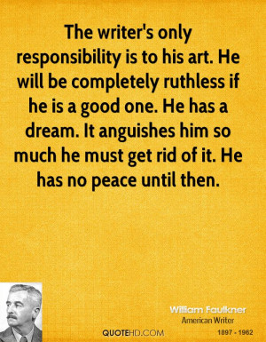 The writer's only responsibility is to his art. He will be completely ...