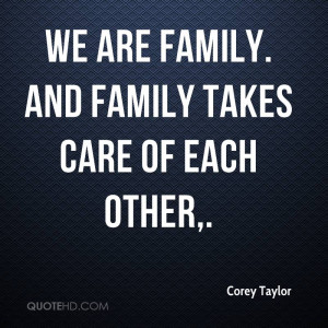We are family. And family takes care of each other.