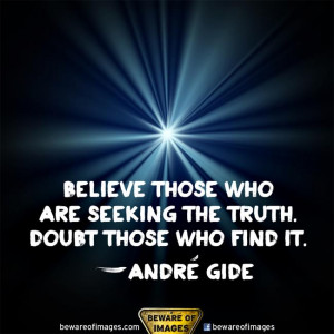 Believe Those Who Are Seeking The Truth Doubt Those Who Find It”