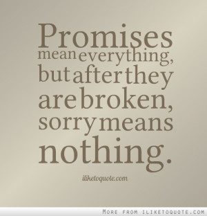 Quotes About Broken Promises Promises mean everything