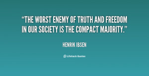 The worst enemy of truth and freedom in our society is the compact ...