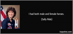 had both male and female heroes. - Sally Ride
