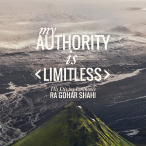 My authority is limitless.' - His Divine Eminence RA Gohar Shahi