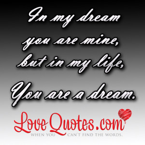 ... but in my life you are a dream love quote Sweet Sayings To My Love