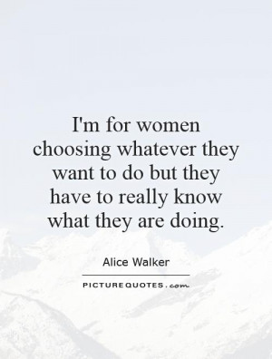 for women choosing whatever they want to do but they have to really ...