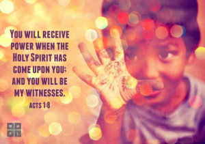 You will receive power when the Holy Spirit comes on you; and you will ...