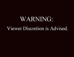 VIEWER DISCRETION IS ADVISED
