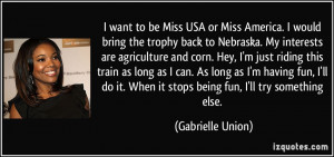 Miss America. I would bring the trophy back to Nebraska. My interests ...