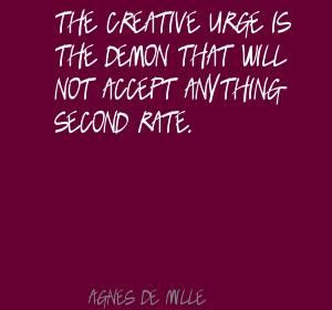 Agnes De Mille Quotes | Agnes de Mille The creative urge is the demon ...