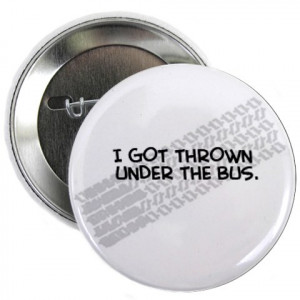 ... under the bus is a common conversation. Here’s a post I wrote