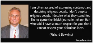 am often accused of expressing contempt and despising religious people ...