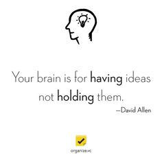 ... brain is for having ideas not holding them —David Allen #gtd #quote