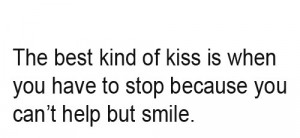 ... of kiss is when you have to stop because you can't help but smile