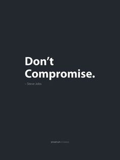 ... ... Don't compromise if it means surrendering your integrity