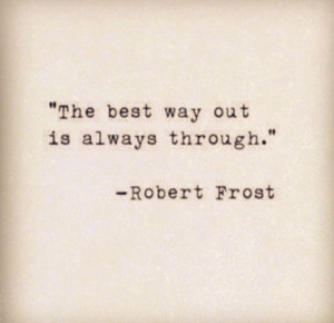 this robert frost quote . keep going. you never know how close you are ...