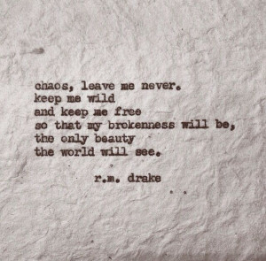 ... Beautiful, Chaos Leaves, Leaves Me, Favorite Quotes, Living, R M Drake